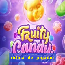 rotina de jogador de futebol